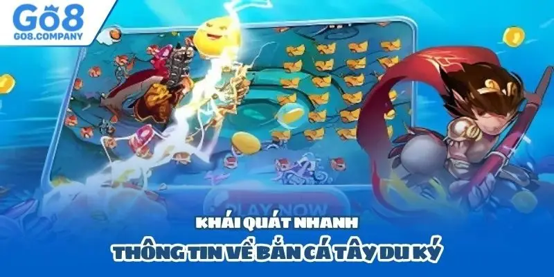 Khái quát nhanh thông tin về bắn cá Tây Du Ký